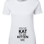 YOU'VE KAT TO BE KITTEN ME TEE