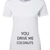 YOU DRIVE ME COCONUTS WOMENS TEE